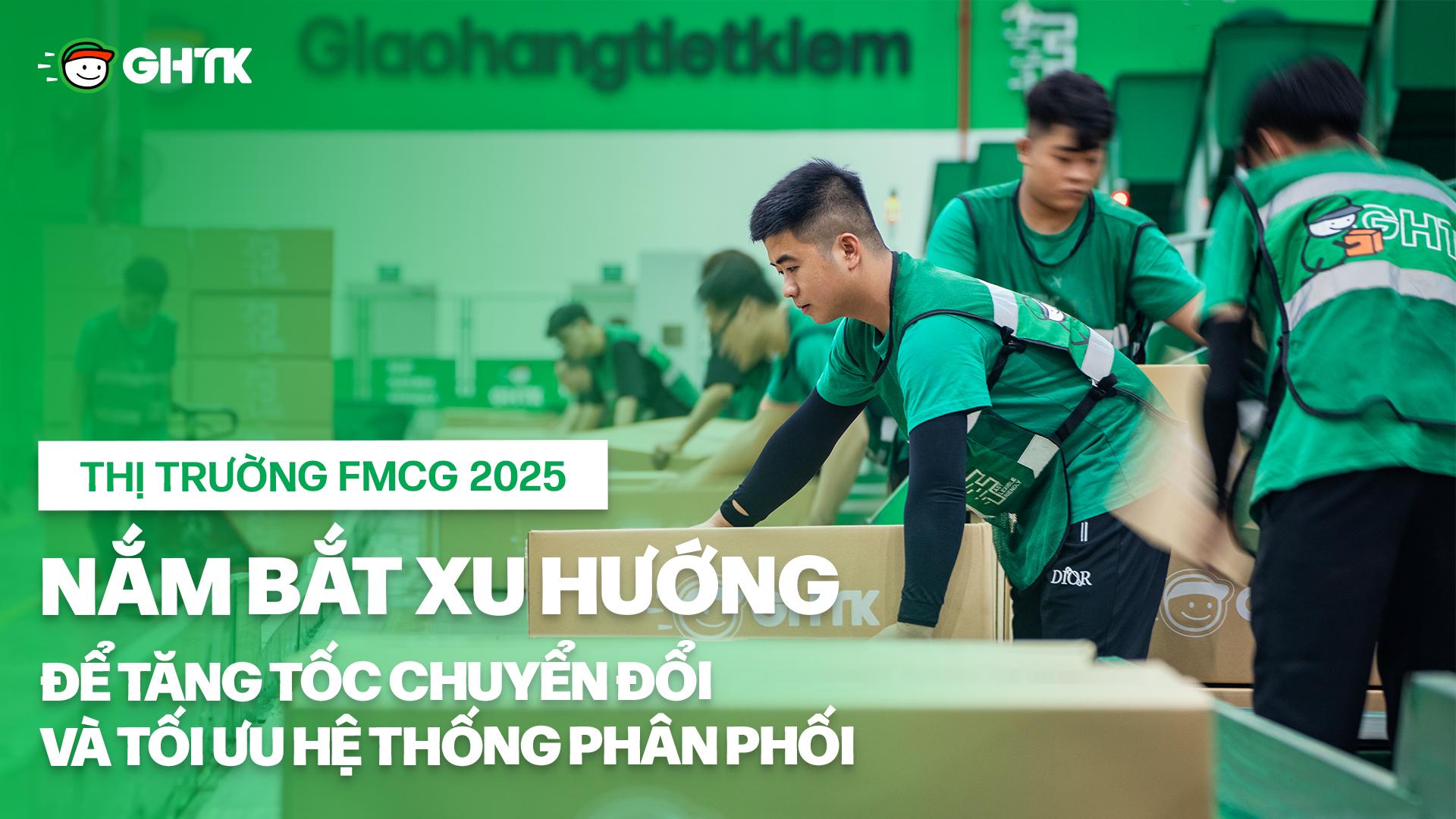 Thị trường FMCG 2025: Nắm bắt xu hướng để tăng tốc chuyển đổi và tối ưu hệ thống phân phối