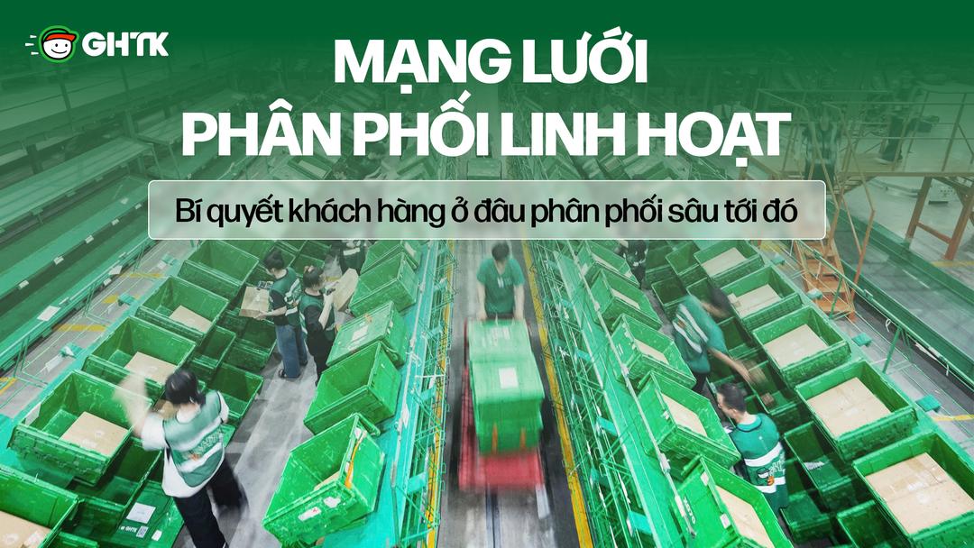 Mạng lưới phân phối linh hoạt - Bí quyết khách hàng ở đâu phân phối sâu tới đó