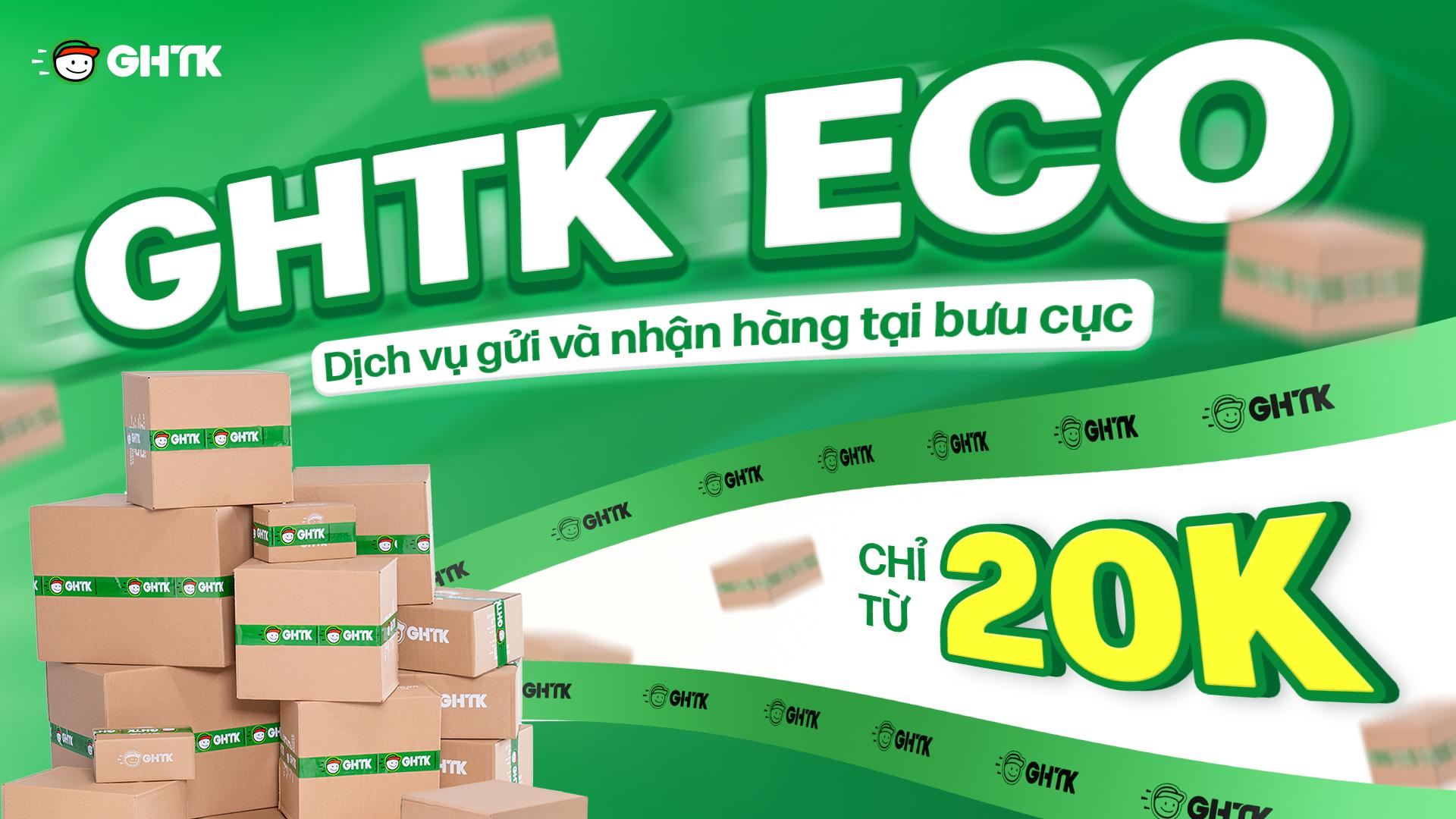 GHTK ECO – Dịch vụ gửi và nhận hàng tại bưu cục giá chỉ từ 20K