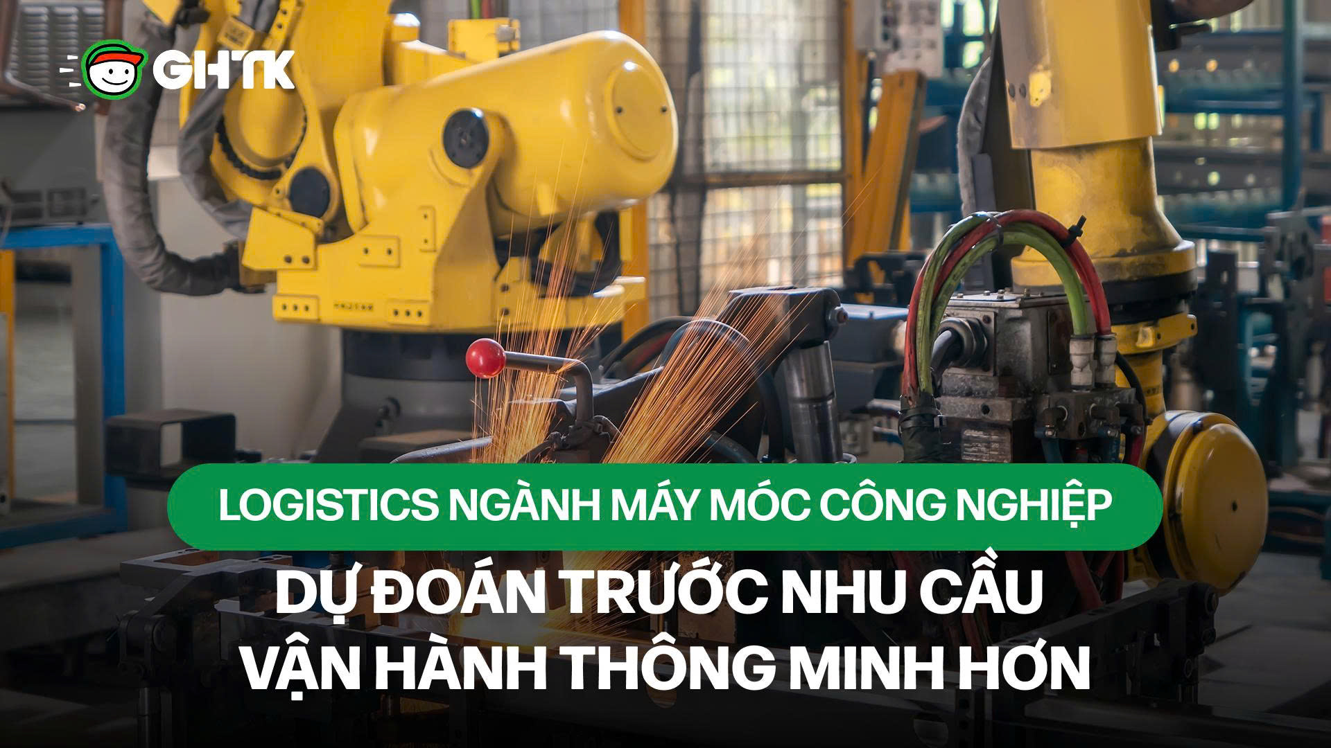 Logistics ngành máy móc công nghiệp - Dự đoán trước nhu cầu vận hành thông minh hơn