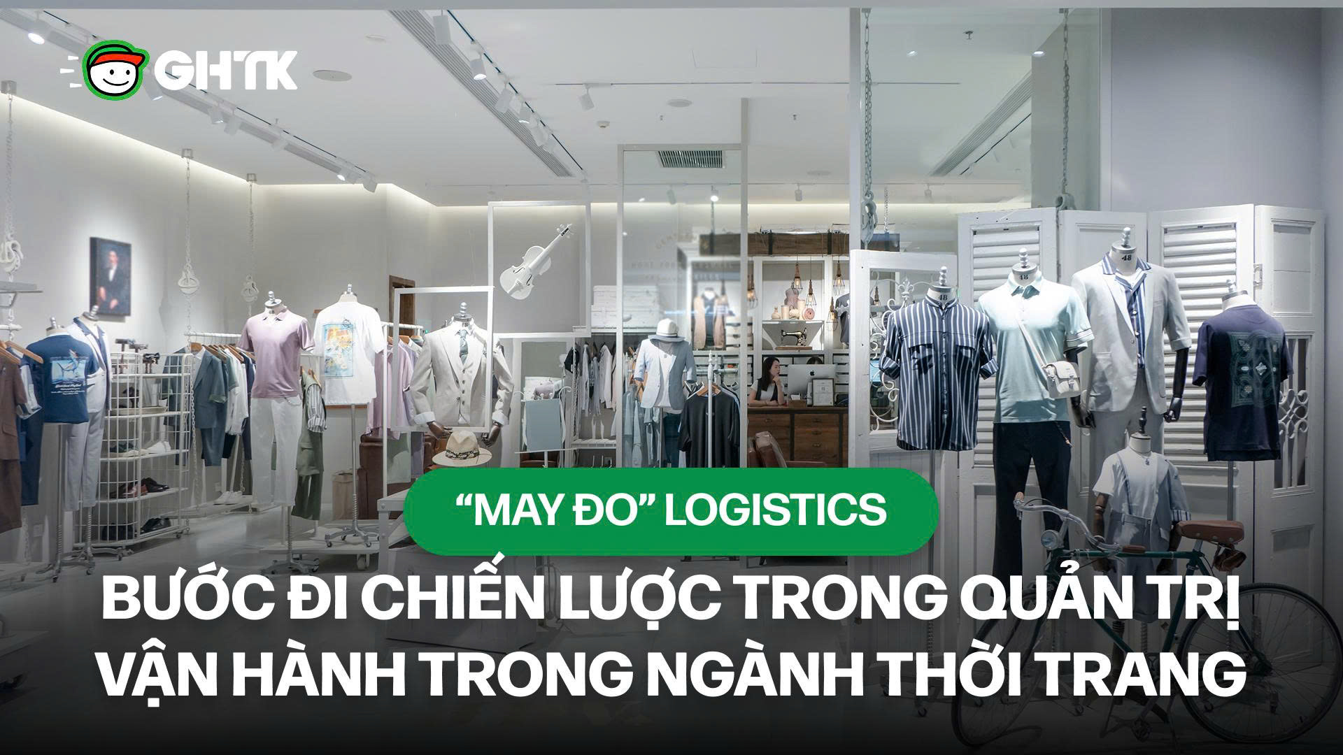 “May đo” logistics – Bước đi chiến lược trong quản trị vận hành trong ngành thời trang